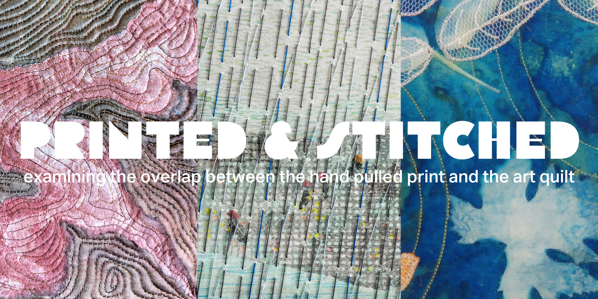 Printed and Stitched, Examining the overlap between the the hand pulled print and art quilt.